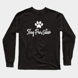 Stay Pawsitive Positive Pet Cat Dog Owner Long Sleeve T-Shirt